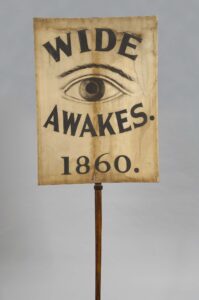 Wide Awakes banner, 1860. Connecticut Museum collection, gift of Dr. Robert M. Yergason, 1922.4.3.